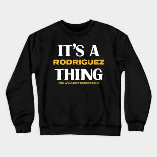 It's a Rodriguez Thing You Wouldn't Understand Crewneck Sweatshirt